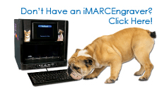 Don't have an iMARC Pet Tag Engraver Click Here